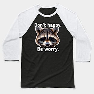 Don't happy be worry Baseball T-Shirt